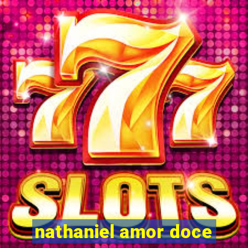 nathaniel amor doce